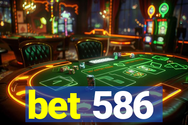 bet 586